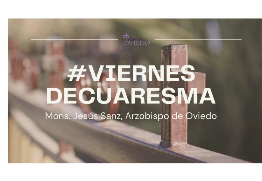 #ViernesDeCuaresma, en vídeo con Mons. Jesús Sanz