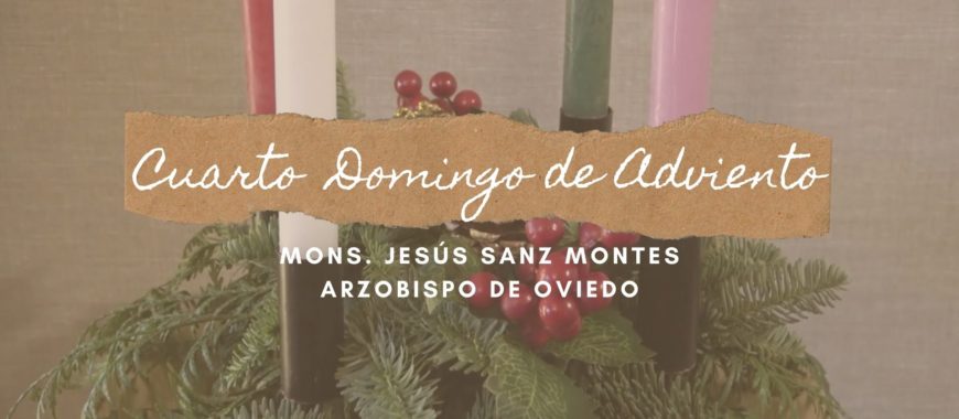 Cuarto Domingo de Adviento. Reflexión en vídeo de Mons. Jesús Sanz Montes