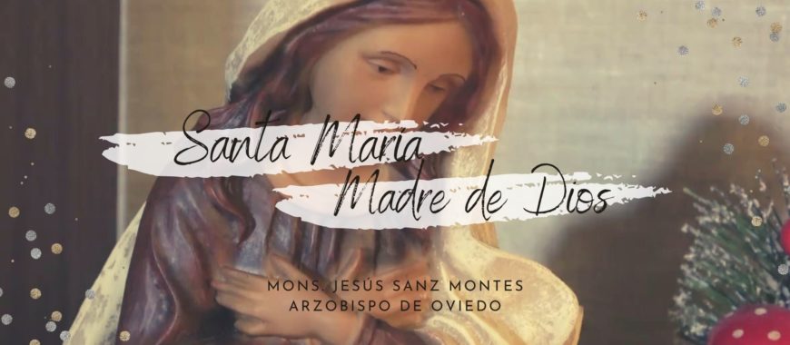 Santa María Madre de Dios. Vídeo con Mons. Jesús Sanz Montes