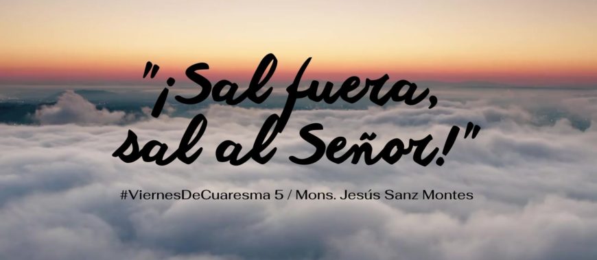 «¡Sal fuera, sal al Señor!». Reflexión en vídeo de Mons. Jesús Sanz