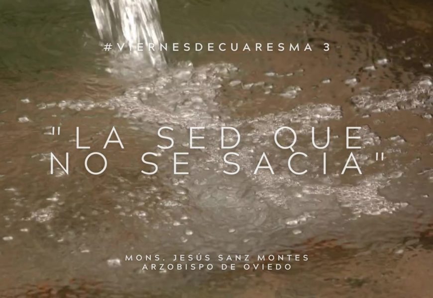 «La sed que no se sacia». Reflexión en vídeo por Mons. Jesús Sanz